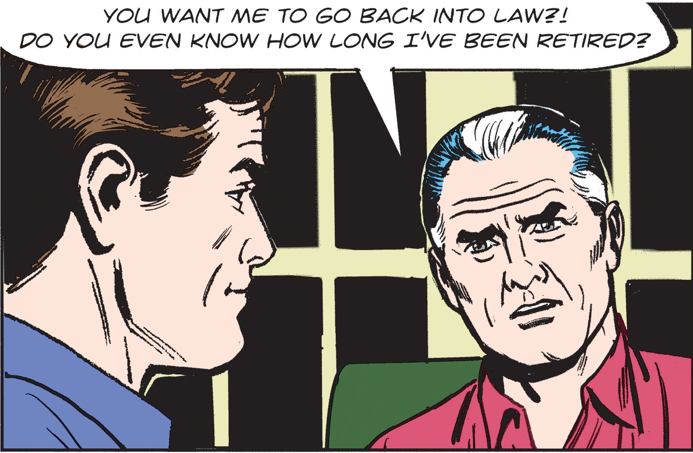 Sharing OCR: YOU WANT ME TO GO BACK INTO LAW?! DO YOU EVEN KNOW HOW LONG I'VE BEEN RETIRED? YOU WANT ME TO GO BACK INTO LAW?! DO YOU EVEN KNOW HOW LONG I'VE BEEN RETIRED?