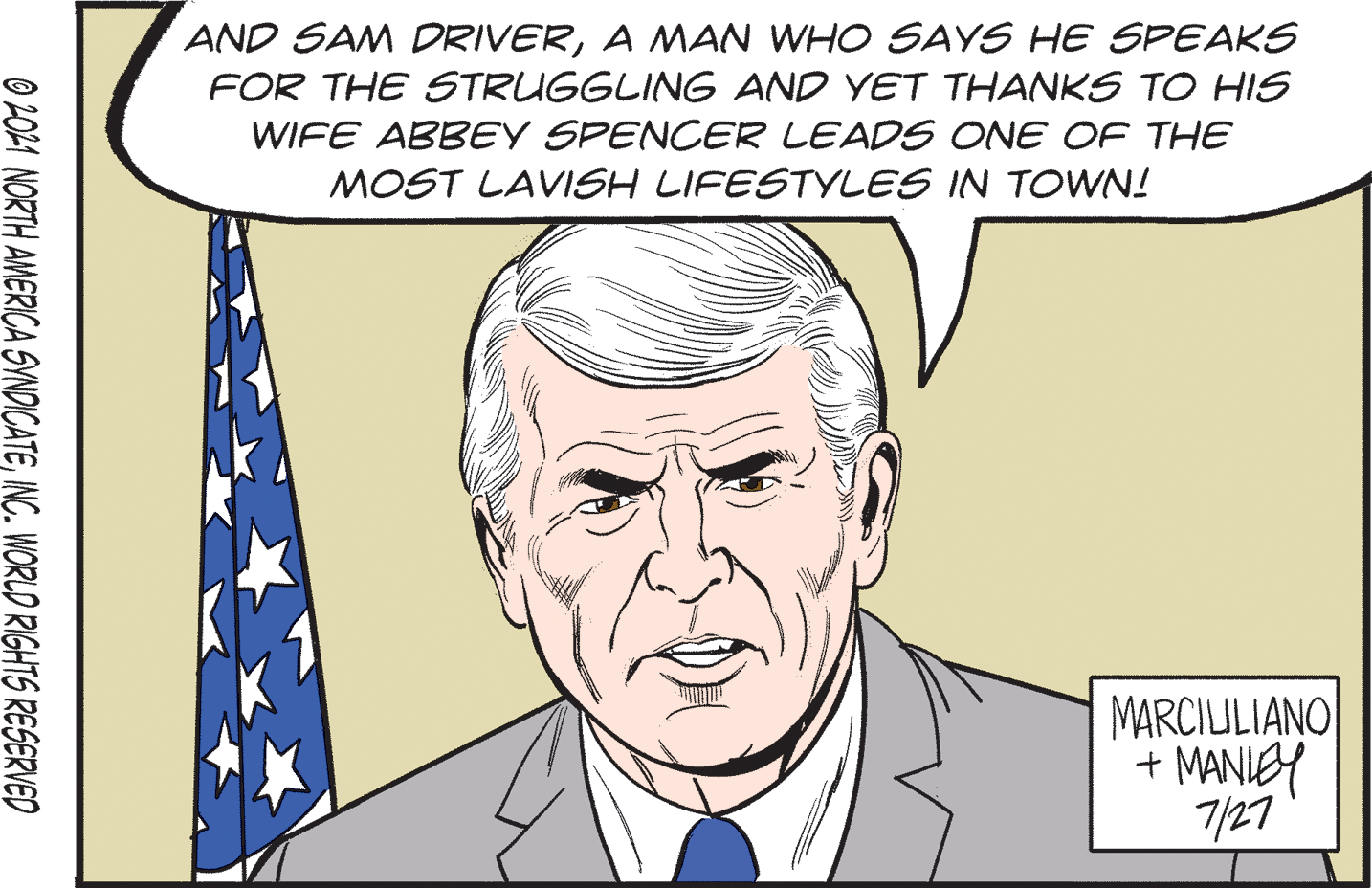 Organism OCR: AND SAM DRIVERA MAN WHO SAYS HE SPEAKS FOR THE STRUGGLING AND YET THANKS TO HIS WIFE ABBEY SPENCER LEADS ONE OF THE MOST LAVISH LIFESTYLES IN TOWN! MARCIULIANO + MANIEY 7/27 O 2021 NORTH AMERICA SYNDICATEINC. WORLD RIGHTS RESERVED AND SAM DRIVERA MAN WHO SAYS HE SPEAKS FOR THE STRUGGLING AND YET THANKS TO HIS WIFE ABBEY SPENCER LEADS ONE OF THE MOST LAVISH LIFESTYLES IN TOWN! MARCIULIANO + MANIEY 7/27 O 2021 NORTH AMERICA SYNDICATEINC. WORLD RIGHTS RESERVED