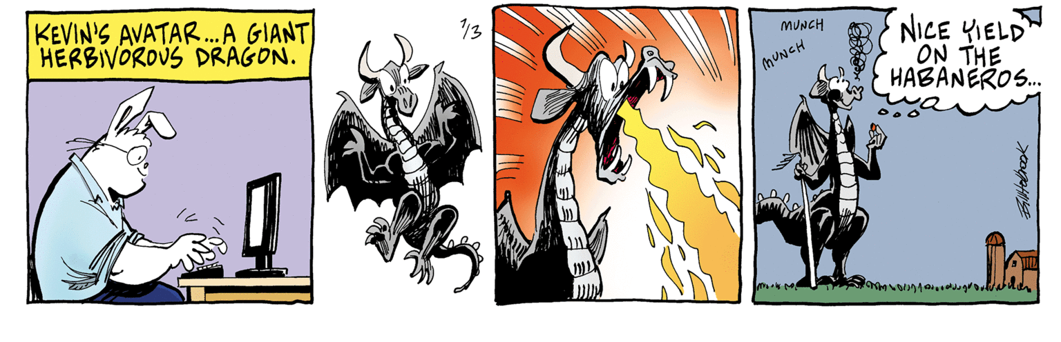 Fiction OCR: KEVIN'S AVATAR.A GIANT HERBIVOROUS DRAGON. 13 NICE YIELD ON THE HABANEROS. MUNCH MUNCH KEVIN'S AVATAR.A GIANT HERBIVOROUS DRAGON. 13 NICE YIELD ON THE HABANEROS. MUNCH MUNCH