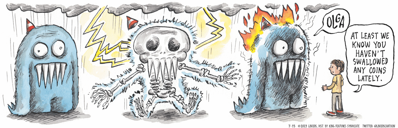 Skull OCR: vederOLGA AT LEAST WE KNOW YOU HAVEN'T SWALLOWED ANY COINS LATELY. 7-15 02021 LINIERSBY KING FEATURES SYNDICATE TWITTER: GLINIERSCARTOON vederOLGA AT LEAST WE KNOW YOU HAVEN'T SWALLOWED ANY COINS LATELY. 7-15 02021 LINIERSBY KING FEATURES SYNDICATE TWITTER: GLINIERSCARTOON