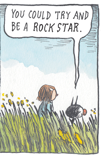 Illustration OCR: You COULD TRY AND BE A ROCK STAR. You COULD TRY AND BE A ROCK STAR.