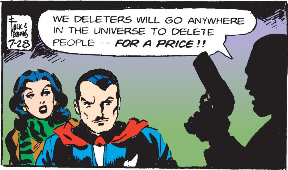 Art OCR: WE DELETERS WILL GO ANYWHERE IN THE UNIVERSE T O DELETE JALK I 7-28 PEOPLE FOR A PRICE !! WE DELETERS WILL GO ANYWHERE IN THE UNIVERSE T O DELETE JALK I 7-28 PEOPLE FOR A PRICE !!