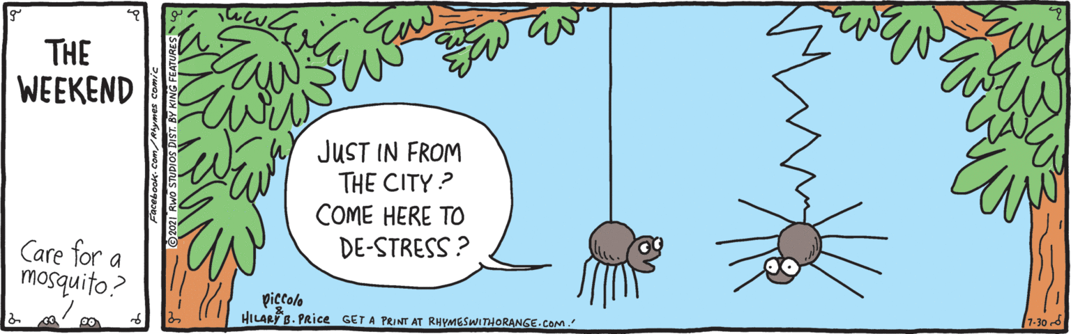 Drawing OCR: THE WEEKEND JUST IN FROM THE CITY? COME HERE TO DE-STRESS ? Care for a mosquito? piccolo HILARB. PRice GET A PRINT AT RHYMESWITTHORANGE.CoM. 7-30 THE WEEKEND JUST IN FROM THE CITY? COME HERE TO DE-STRESS ? Care for a mosquito? piccolo HILARB. PRice GET A PRINT AT RHYMESWITTHORANGE.CoM. 7-30