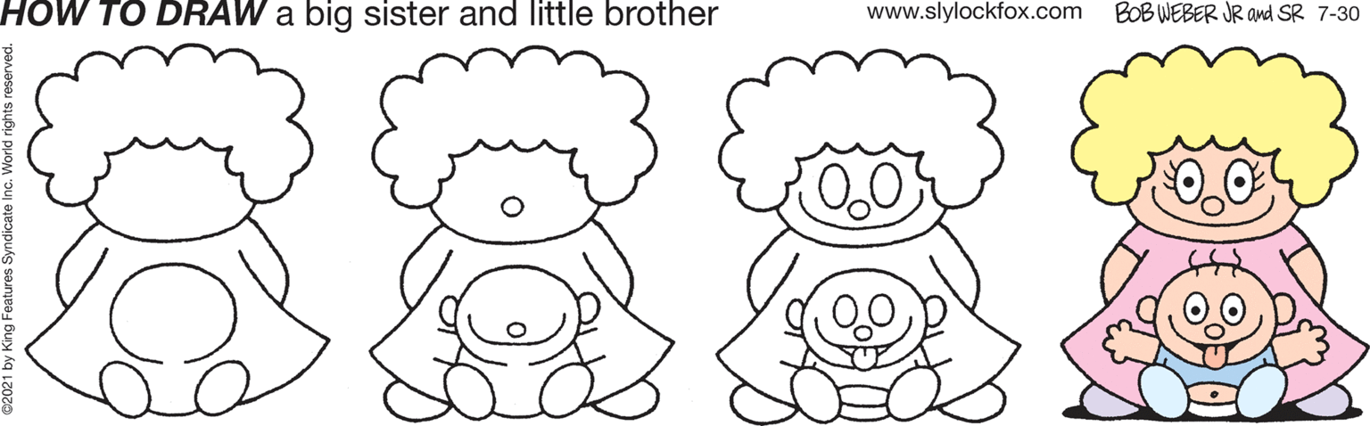 Leg OCR: HOW TO DRAW a big sister and little brother www.slylockfox.com BOB WEBER JR ad SR 7-30 8831 HOW TO DRAW a big sister and little brother www.slylockfox.com BOB WEBER JR ad SR 7-30 8831