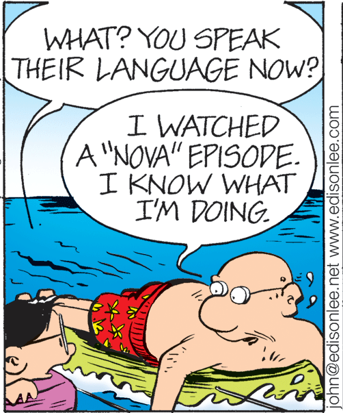 Art OCR: WHAT? YOU SPEAK THEIR LANGUAGE NOW? I WATCHED A "NOVA" EPISODE. I KNOW WHAT I'M DOING. john@edisonlee.net www.edisonlee.com WHAT? YOU SPEAK THEIR LANGUAGE NOW? I WATCHED A "NOVA" EPISODE. I KNOW WHAT I'M DOING. john@edisonlee.net www.edisonlee.com