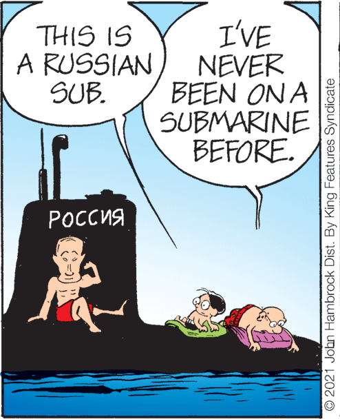 Rectangle OCR: THIS IS A RUSSIAN SUB. I'VE NEVER BEEN ON A SUBMARINE BEFORE. ?????? © 2021 John Hambrock Dist. By King Features Syndicate THIS IS A RUSSIAN SUB. I'VE NEVER BEEN ON A SUBMARINE BEFORE. ?????? © 2021 John Hambrock Dist. By King Features Syndicate