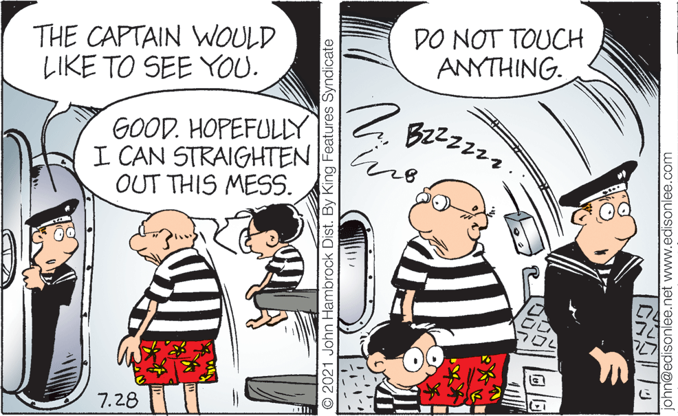 Gesture OCR: THE CAPTAIN WOULD LIKE TO SEE YOU. DO NOT TOUCH ANYTHING. GOOD. HOPEFULY I CAN STRAIGHTEN OUT THIS MESS. 7.28 © 2021 John Hambrock Dist. By King Features Syndicate john@edisonlee.net www.edisonlee.com THE CAPTAIN WOULD LIKE TO SEE YOU. DO NOT TOUCH ANYTHING. GOOD. HOPEFULY I CAN STRAIGHTEN OUT THIS MESS. 7.28 © 2021 John Hambrock Dist. By King Features Syndicate john@edisonlee.net www.edisonlee.com
