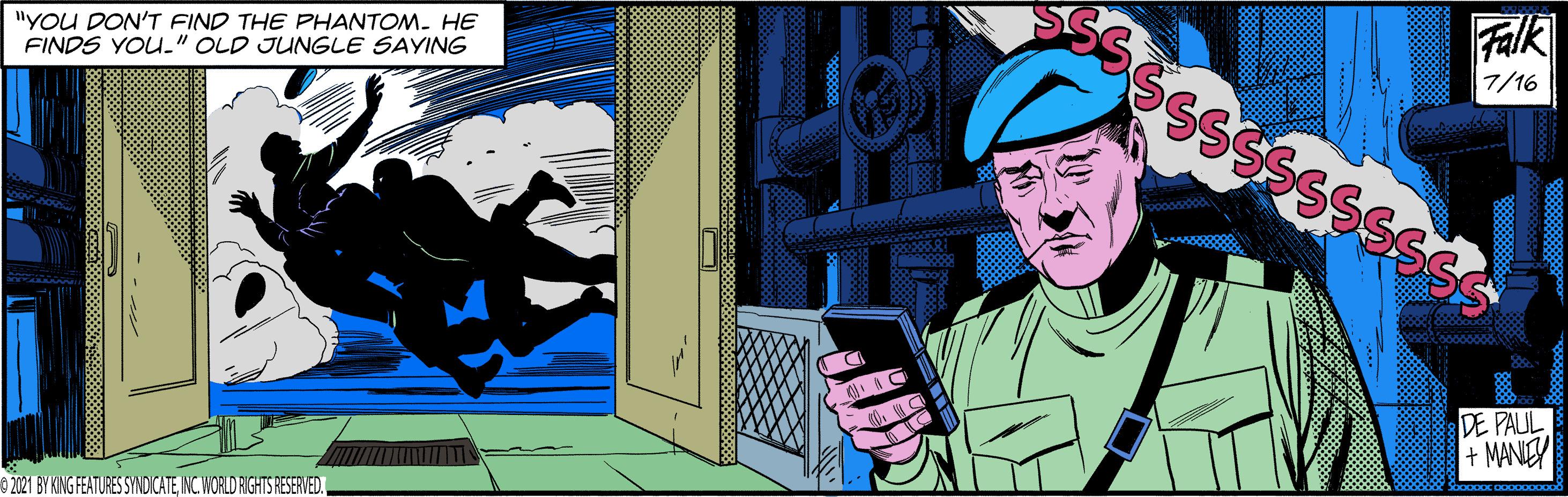 Communication Device OCR: "YOU DON'T FIND THE PHANTOM. HE FINDS YOU-" OLD JUNGLE SAYING Falk 7/16 o0000000 DE PAUL + MANIEY © 2021 8Y KING FEATURES SYNDICATENC WORLD RIGHTS RESERVED. "YOU DON'T FIND THE PHANTOM. HE FINDS YOU-" OLD JUNGLE SAYING Falk 7/16 o0000000 DE PAUL + MANIEY © 2021 8Y KING FEATURES SYNDICATENC WORLD RIGHTS RESERVED.