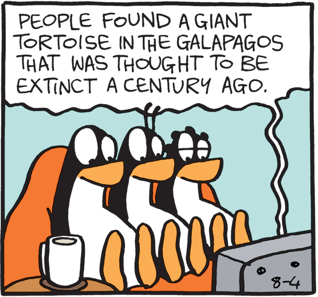 Adaptation OCR: PEOPLE FOUND A GIANT TORTOISE IN THE GALAPAGOS THAT WAS THOUGHT TO BE EXTINCT A CENTURY AGO. 8-4 PEOPLE FOUND A GIANT TORTOISE IN THE GALAPAGOS THAT WAS THOUGHT TO BE EXTINCT A CENTURY AGO. 8-4