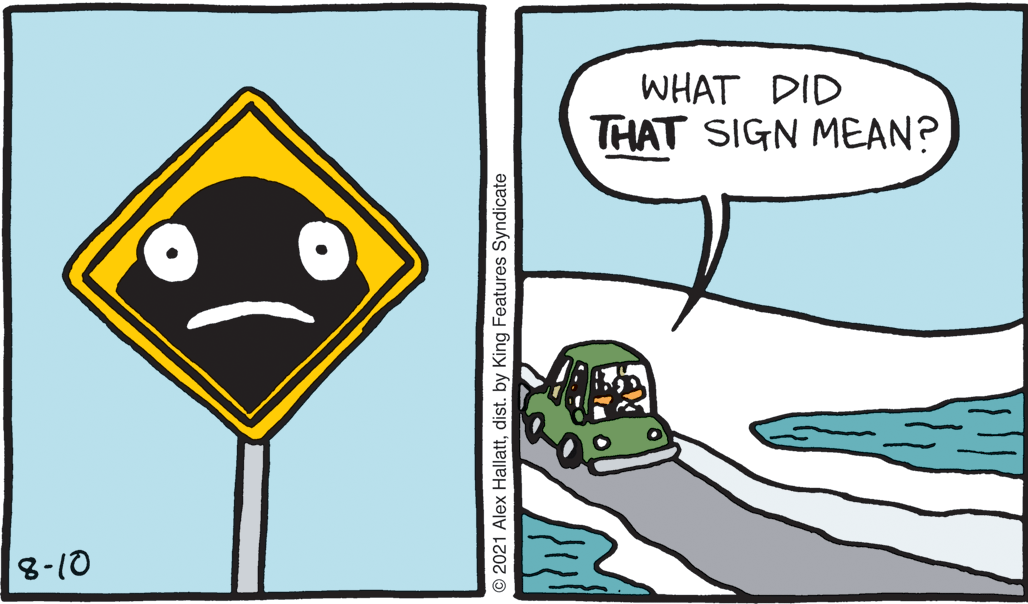 Illustration OCR: WHAT DID THAT SIGN MEAN? 8-10 © 2021 Alex Hallattdist. by King Features Syndicate WHAT DID THAT SIGN MEAN? 8-10 © 2021 Alex Hallattdist. by King Features Syndicate
