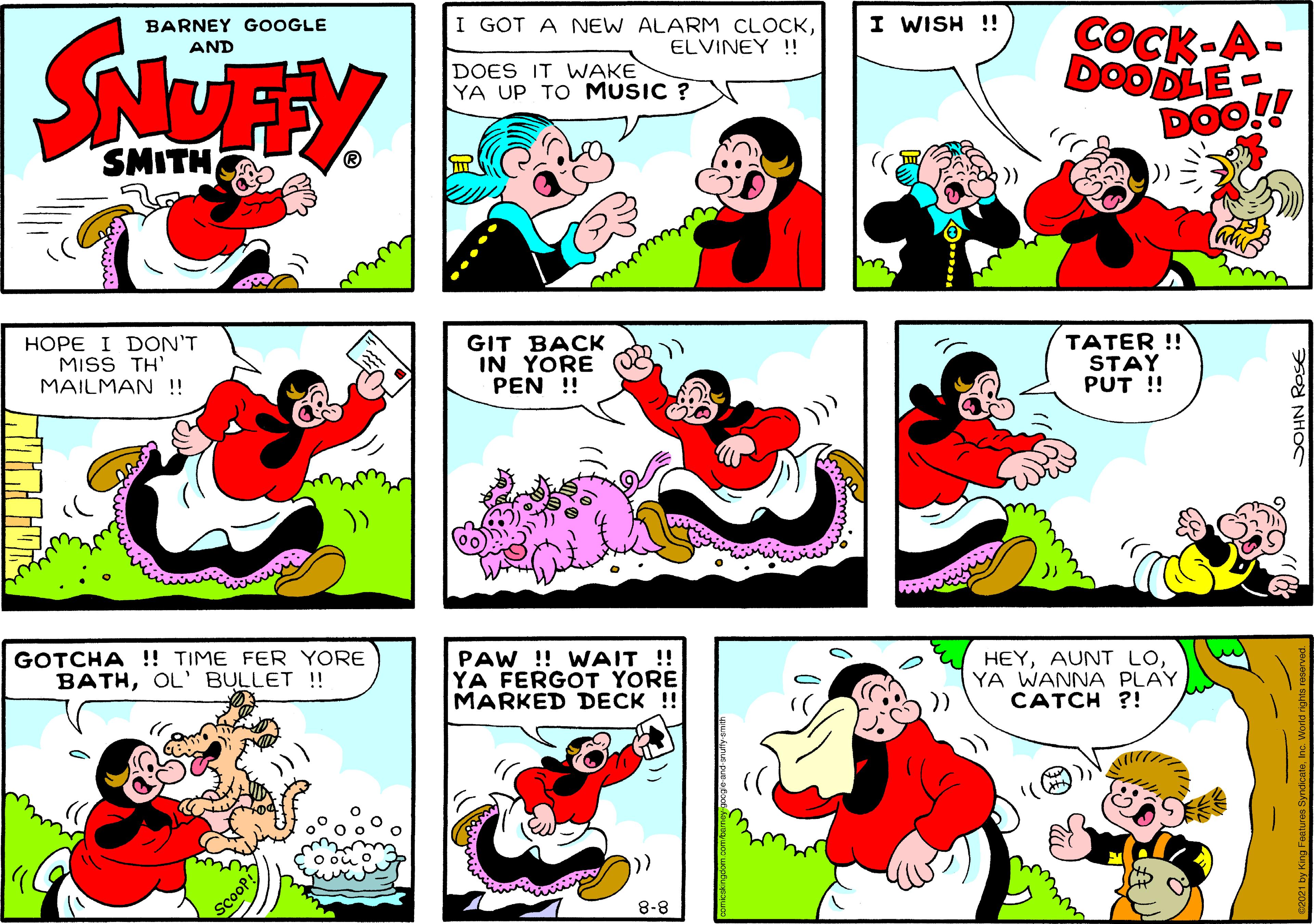 Line OCR: I WISH !! I GOT A NEW ALARM CLOCKELVINEY ! COCK-A- DOODLE DOO!! BARNEY GOOGLE AND DOES IT WAKE YA UP TO MUSIC ? SMITH ww HOPE I DON'T MISS TH' MAILMAN !! GIT BACK IN YORE PEN !! TATER !! STAY PUT ! GOTCHA !! TIME FER YORE BATHOL' BULLET !! PAW ! WAIT !! YA FERGOT YORE MARKED DECK !! HEYYA WANNA PLAY CATCH ?! 8-8 I WISH !! I GOT A NEW ALARM CLOCKELVINEY ! COCK-A- DOODLE DOO!! BARNEY GOOGLE AND DOES IT WAKE YA UP TO MUSIC ? SMITH ww HOPE I DON'T MISS TH' MAILMAN !! GIT BACK IN YORE PEN !! TATER !! STAY PUT ! GOTCHA !! TIME FER YORE BATHOL' BULLET !! PAW ! WAIT !! YA FERGOT YORE MARKED DECK !! HEYAUNT LOYA WANNA PLAY CATCH ?! 8-8