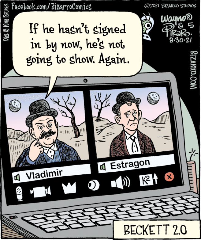 Electronic device OCR: Facebook.com/ BizarroComies ©2021 BIZARRO STUDIOS wayno If he hasn't signed in by nowhe's not going to show. Again. '& 5 FIR?RO. 8.30-21 A Estragon K2 O a Vladimir BECKETT 2.0 BIZARRO.COM Dist. 1Y King Featuras Facebook.com/ BizarroComies ©2021 BIZARRO STUDIOS wayno If he hasn't signed in by nowhe's not going to show. Again. '& 5 FIR?RO. 8.30-21 A Estragon K2 O a Vladimir BECKETT 2.0 BIZARRO.COM Dist. 1Y King Featuras