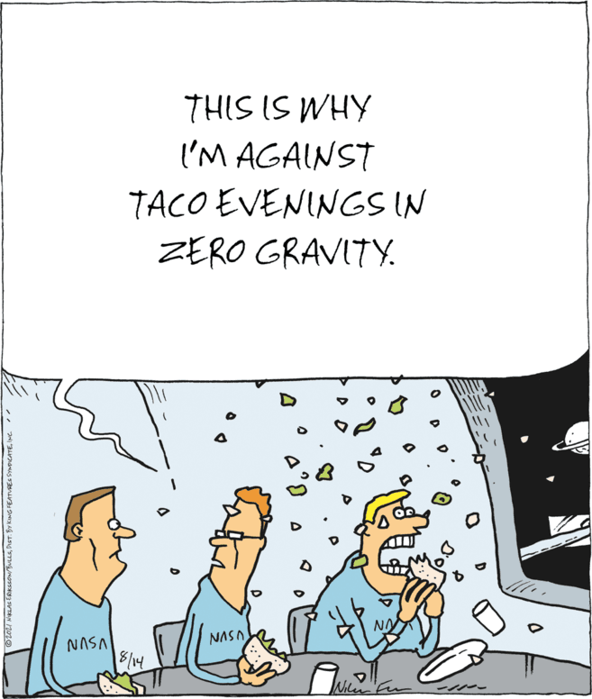Event OCR: THIS IS WHY I'M AGAINST TACO EVENINGS IN ZERO GRAVITY. NO NASA NASA 8/14 Nili THIS IS WHY I'M AGAINST TACO EVENINGS IN ZERO GRAVITY. NO NASA NASA 8/14 Nili