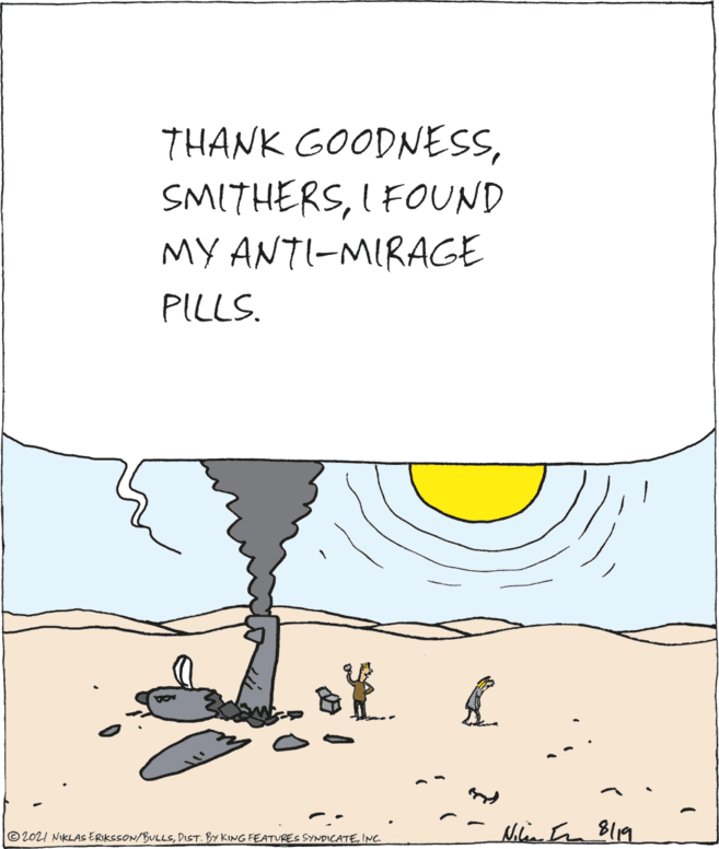 Line art OCR: THANK GOODNESSI FOUND MY ANTI-MIRAGE PILLS. © 2021 NIKLAS ERIKSSON/BULLSINC Min In Bl19 THANK GOODNESSI FOUND MY ANTI-MIRAGE PILLS. © 2021 NIKLAS ERIKSSON/BULLSDIST. BY KING FEATURES SYNDICATEINC Min In Bl19