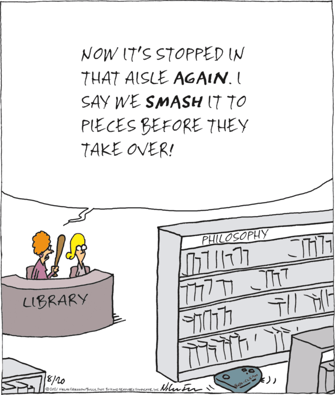 Art OCR: NOW IT'S STOPPED IN THAT AISLE AGAIN. I SAY WE SMASH IT TO PIECES BEFORE THEY TAKE OVER! PHILOSOPHY LIBRARY 77777 Th7 8/20 ©204 NiKLAS ERksson/fULLsINC. RADO-CLEAM NOW IT'S STOPPED IN THAT AISLE AGAIN. I SAY WE SMASH IT TO PIECES BEFORE THEY TAKE OVER! PHILOSOPHY LIBRARY 77777 Th7 8/20 ©204 NiKLAS ERksson/fULLsDisT. By KING FEATURES SYNDICATEINC. RADO-CLEAM