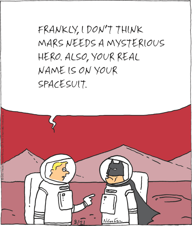 Happy OCR: FRANKLYI DON'T THINK MARS NEEDS AMYSTERIOUS HERO. ALSOYOUR REAL NAME IS ON YOUR SPACESUIT. 8/21 Nikuten 2021 NIKLAS FRANKLYI DON'T THINK MARS NEEDS AMYSTERIOUS HERO. ALSOYOUR REAL NAME IS ON YOUR SPACESUIT. 8/21 Nikuten 2021 NIKLAS