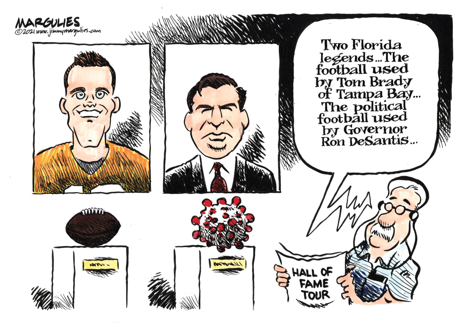 Organism OCR: MARGULES Oloi www.jimmymargulies.com Two Florida legends.The football used by Tom Brady of Tampa Bay.. The political footbåll used by Governor Ron DeSantis.. HALL OF FAME TOUR MARGULES Oloi www.jimmymargulies.com Two Florida legends.The football used by Tom Brady of Tampa Bay.. The political footbåll used by Governor Ron DeSantis.. HALL OF FAME TOUR