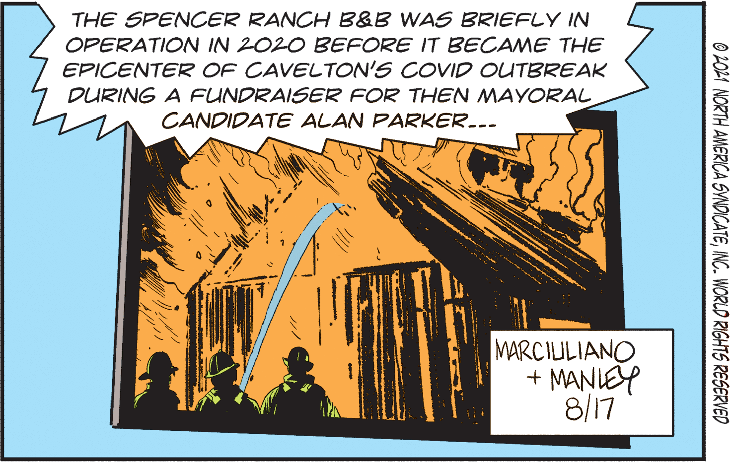 Parallel OCR: THE SPENCER RANCH B&B WAS BRIEFLY IN OPERATION IN 2020 BEFORE IT BECAME THE EPICENTER OF CAVELTON'S COVID OUTBREAK DURING A FUNDRAISER FOR THEN MAYORAL CANDIDATE ALAN PARKER... MARCILULIANO + MANIEY 8/17 O 2O21 NORTH AMERICA SYNDICATEINC. WORLD RIGHTS RESERVED THE SPENCER RANCH B&B WAS BRIEFLY IN OPERATION IN 2020 BEFORE IT BECAME THE EPICENTER OF CAVELTON'S COVID OUTBREAK DURING A FUNDRAISER FOR THEN MAYORAL CANDIDATE ALAN PARKER... MARCILULIANO + MANIEY 8/17 O 2O21 NORTH AMERICA SYNDICATEINC. WORLD RIGHTS RESERVED