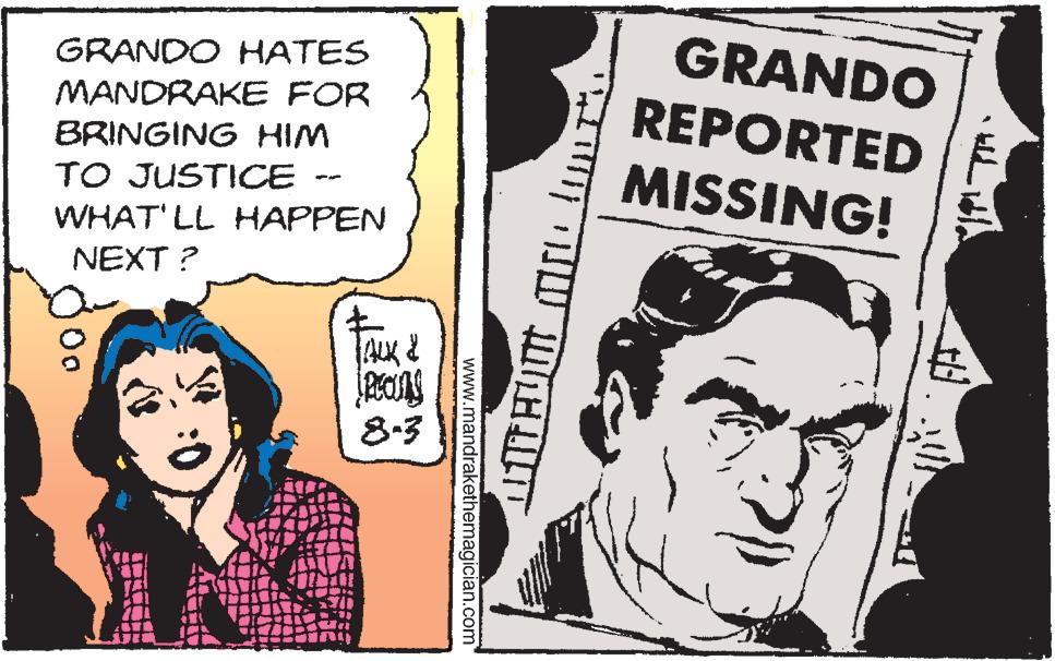 Sharing OCR: GRANDO REPORTEDE MISSING! GRANDO HATES MANDRAKE FOR BRINGING HIM TO JUSTICE WHAT'LL HAPPEN NEXT ? 8-3 www.mandrakethemagician.com GRANDO REPORTEDE MISSING! GRANDO HATES MANDRAKE FOR BRINGING HIM TO JUSTICE WHAT'LL HAPPEN NEXT ? 8-3 www.mandrakethemagician.com