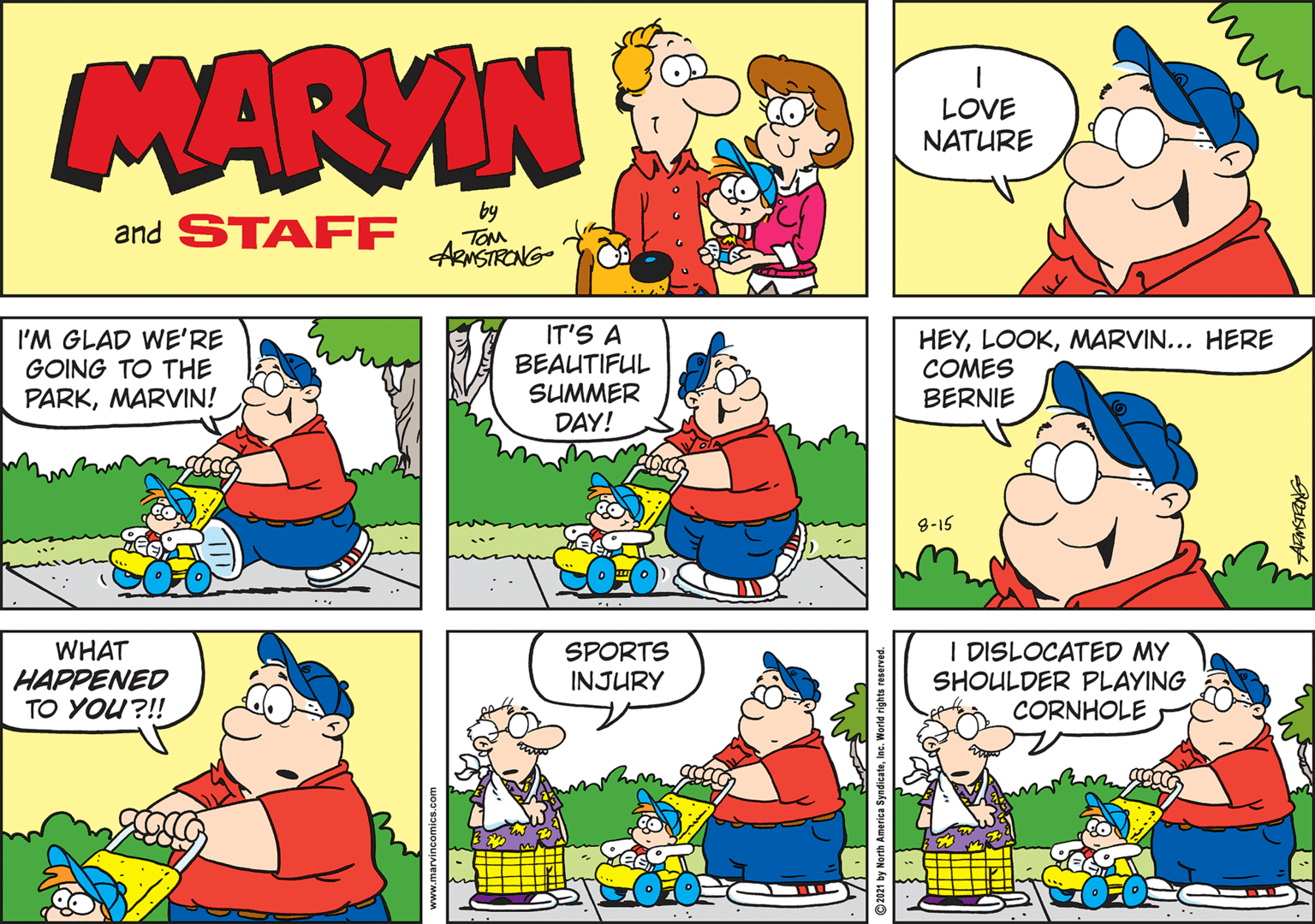 Rectangle OCR: MARVIN LOVE NATURE and STAFF by TOM ARNSTRONG- I'M GLAD WE'RE GOING TO THE PARKMARVIN! IT'S A BEAUTIFUL SUMMER DAY! HEYMARVIN... HERE COMES BERNIE 8-15 WHAT HAPPENED TO YOU?!! I DISLOCATED MY SHOULDER PLAYING CORNHOLE SPORTS INJURY MARVIN LOVE NATURE and STAFF by TOM ARNSTRONG- I'M GLAD WE'RE GOING TO THE PARKMARVIN! IT'S A BEAUTIFUL SUMMER DAY! HEYMARVIN... HERE COMES BERNIE 8-15 WHAT HAPPENED TO YOU?!! I DISLOCATED MY SHOULDER PLAYING CORNHOLE SPORTS INJURY