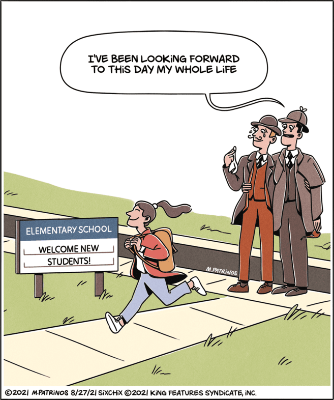 Slope OCR: I'VE BEEN LOOKING FORWARD TO THIS DAY MY WHOLE LIFE (11 ELEMENTARY SCHOOL WELCOME NEW STUDENTS! M.PATRINOS ©202| M.PATRINOS 8/27/21 SIXCHIX ©2021 KING FEATURES SYNDICATEINC. I'VE BEEN LOOKING FORWARD TO THIS DAY MY WHOLE LIFE (11 ELEMENTARY SCHOOL WELCOME NEW STUDENTS! M.PATRINOS ©202| M.PATRINOS 8/27/21 SIXCHIX ©2021 KING FEATURES SYNDICATE