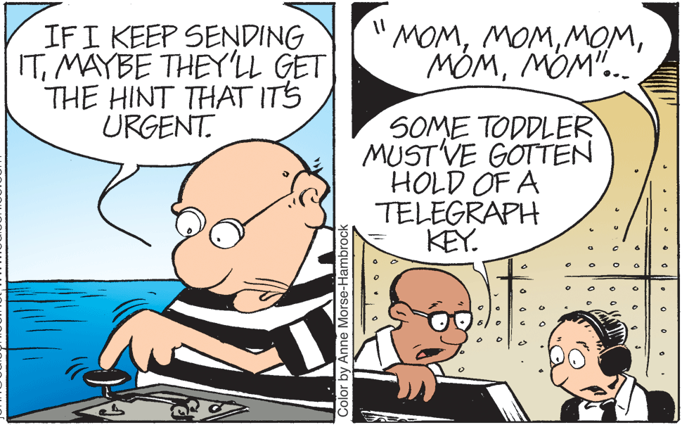 Mammal OCR: IFI KEEP SENDING ITMAYBE THEY'LL GET THE HINT THAT ITS URGENT. MÔMMOM". 'Wów 'WOw Waw SOME TODDLER MUSTVE GOTTEN HOLD OF A TELEGRAPH KEY. Color by Anne Morse-Hambrock IFI KEEP SENDING ITMAYBE THEY'LL GET THE HINT THAT ITS URGENT. MÔMMOM". 'Wów 'WOw Waw SOME TODDLER MUSTVE GOTTEN HOLD OF A TELEGRAPH KEY. Color by Anne Morse-Hambrock