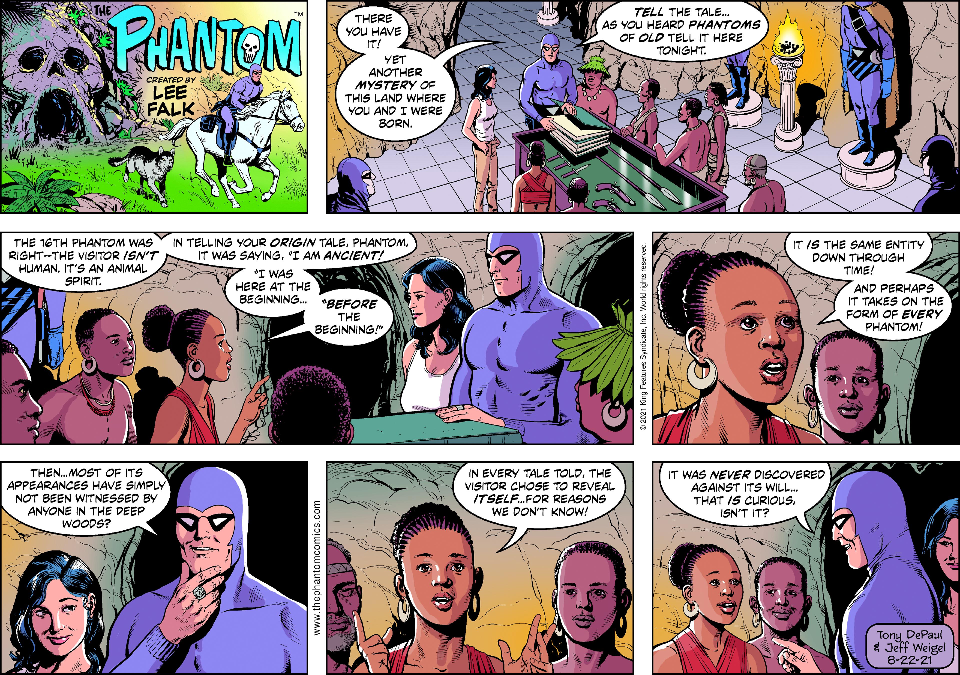 Font Faces (7) OCR: THE PAANTEM TELL THE TALE. AS YOU HEARD PHANTOMS OF OLD TELL IT HERE TONIGHT. THERE YOU HAVE IT! YET ANOTHER MYSTERY OF THIS LAND WHERE YOU AND I WERE BORN. CREATED BY LEE FALK THE 16TH PHANTOM WAS RIGHT--THE VISITOR ISN'T HUMANIT'S AN ANIMAL SPIRIT. IN TELLING YOUR ORIGIN TALE'I AM ANCIENT! A 'I WAS HERE AT THE BEGINNING. IT IS THE SAME ENTITY DOWN THROUGH TIME! "BEFORE THE BEGINNING!" AND PERHAPS IT TAKES ON THE FORM OF EVERY PHANTOM! THEN.MOST OF ITS APPEARANCES HAVE SIMPLY NOT BEEN WITNESSED BY ANYONE IN THE DEEP WOODS? IN EVERY TALE TOLDTHE IT WAS NEVER DISCOVERED AGAINST ITS WILL. THAT IS CURIOUSISN'T IT? VISITOR CHOSE TO REVEAL ITSELF.FOR REASONS WE DON'T KNOW! Tony DePaul * Jeff Weigel 8-22-21 www.thephantomcomics.com THE PAANTEM TELL THE TALE. AS YOU HEARD PHANTOMS OF OLD TELL IT HERE TONIGHT. THERE YOU HAVE IT! YET ANOTHER MYSTERY OF THIS LAND WHERE YOU AND I WERE BORN. CREATED BY LEE FALK THE 16TH PHANTOM WAS RIGHT--THE VISITOR ISN'T HUMANIT'S AN ANIMAL SPIRIT. IN TELLING YOUR ORIGIN TALEIT WAS SAYING'I AM ANCIENT! A 'I WAS HERE AT THE BEGINNING. IT IS THE SAME ENTITY DOWN THROUGH TIME! "BEFORE THE BEGINNING!" AND PERHAPS IT TAKES ON THE FORM OF EVERY PHANTOM! THEN.MOST OF ITS APPEARANCES HAVE SIMPLY NOT BEEN WITNESSED BY ANYONE IN THE DEEP WOODS? IN EVERY TALE TOLDTHE IT WAS NEVER DISCOVERED AGAINST ITS WILL. THAT IS CURIOUSISN'T IT? VISITOR CHOSE TO REVEAL ITSELF.FOR REASONS WE DON'T KNOW! Tony DePaul * Jeff Weigel 8-22-21 www.thephantomcomics.com