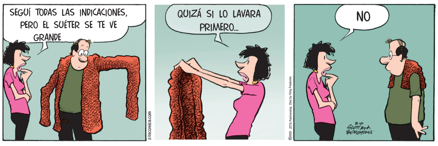 Human body OCR: SEGUÍ TODAS LAS INDICACIONESPERO EL SUÉTER SE TE VE QUIZÁ SI LO LAVARA PRIMERO. NO GRANDE Dao2i ZITS Partnership. Dist by King Features SEGUÍ TODAS LAS INDICACIONESPERO EL SUÉTER SE TE VE QUIZÁ SI LO LAVARA PRIMERO. NO GRANDE Dao2i ZITS Partnership. Dist by King Features