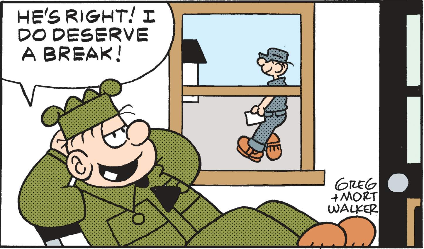 Animated cartoon OCR: HE'S RIGHT! I DO DESERVE A BREAK! GREG +MORT WALKER HE'S RIGHT! I DO DESERVE A BREAK! GREG +MORT WALKER