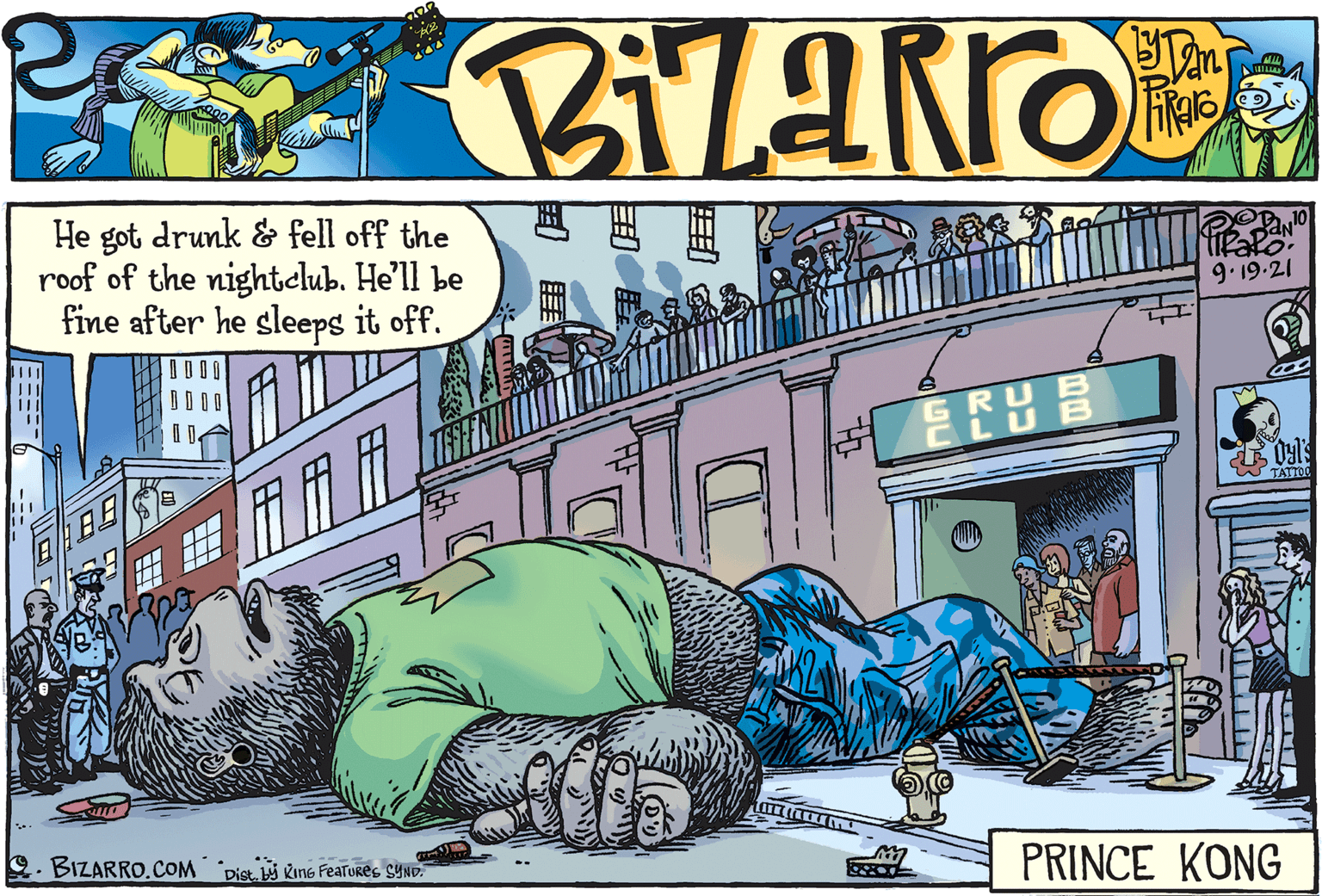 Urban design OCR: He got drunk & fell off the roof of the nightelub. He'll be fine after he sleeps it off. 9.19.21 TATIOC 9. BIZARRO.COM PRINCE KONG Dist. i RinG Features SYND ? ?? He got drunk & fell off the roof of the nightelub. He'll be fine after he sleeps it off. 9.19.21 TATIOC 9. BIZARRO.COM PRINCE KONG Dist. i RinG Features SYND ? ? ?