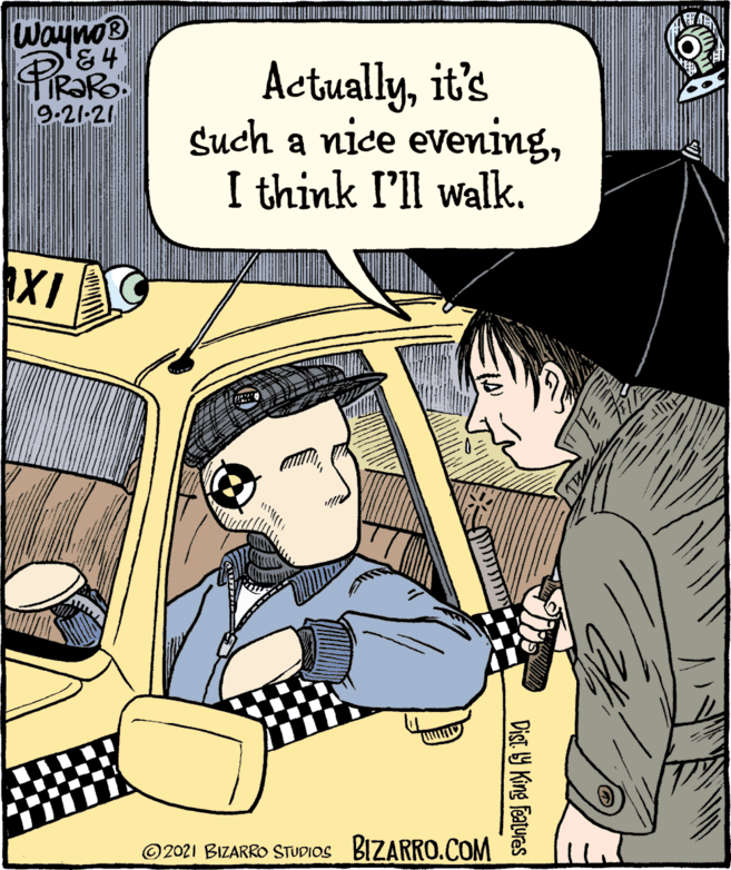 Gesture OCR: Wayno® PIROR Actuallyit's Such a nice eveningI think I'll walk. 19.21-21 XI ©2021 BIZARRO STUDIOS BIZARRO.COM Dist. Y King Features Wayno® PIROR Actuallyit's Such a nice eveningI think I'll walk. 19.21-21 XI ©2021 BIZARRO STUDIOS BIZARRO.COM Dist. Y King Features