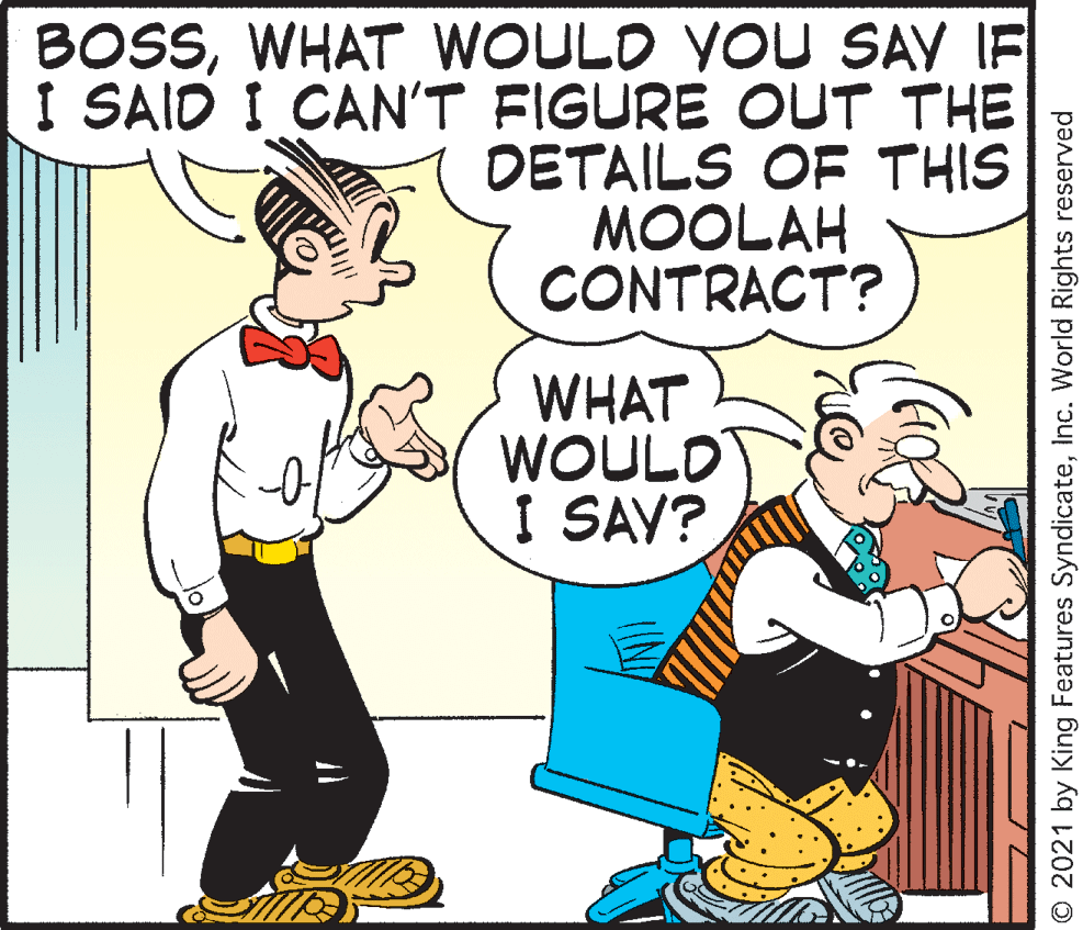 Gesture OCR: BOSSWHAT WOULD VOU SAY IF I SAID I CAN'T FIGURE OUT THE DETAILS OF THIS MOOLAH CONTRACT? WHAT WOULD I SAV? © 2021 by King Features SyndicateInc. World Rights reserved BOSSWHAT WOULD VOU SAY IF I SAID I CAN'T FIGURE OUT THE DETAILS OF THIS MOOLAH CONTRACT? WHAT WOULD I SAV? © 2021 by King Features SyndicateInc. World Rights reserved