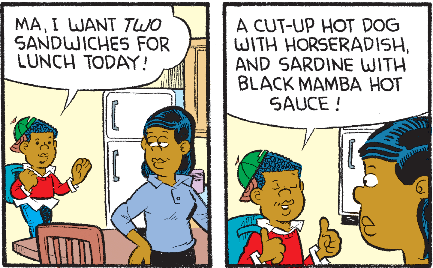Interaction OCR: MAI WANT TWO SANDWICHES FOR LUNCH TODAY! A CUT-UP HOT DOG WITH HORSERADISHAND SARDINE WITH BLACK MAMBA HOT SAUCE ! 9I WANT TWO SANDWICHES FOR LUNCH TODAY! A CUT-UP HOT DOG WITH HORSERADISHAND SARDINE WITH BLACK MAMBA HOT SAUCE ! 9