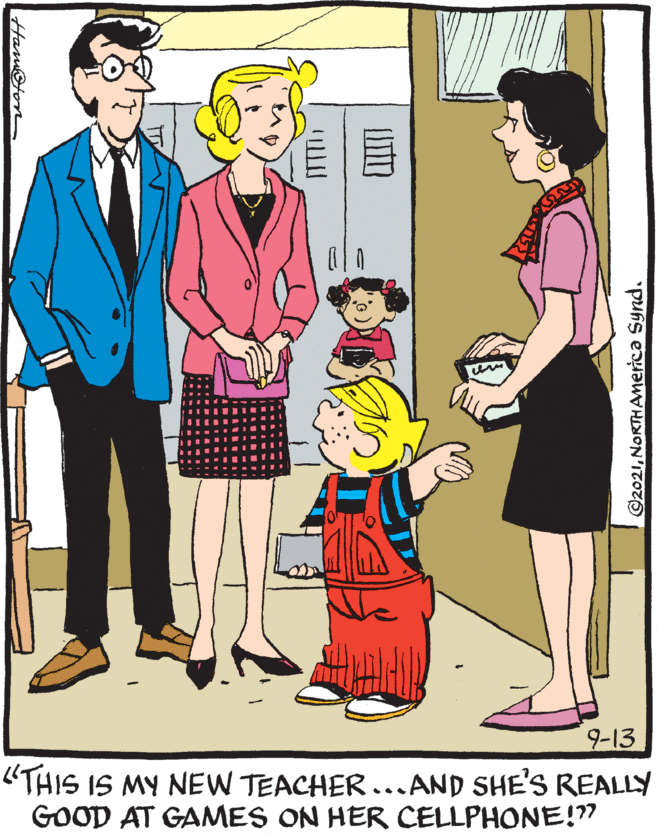 Blazer OCR: 9-13 THIS IS MY NEW TEACHER...AND SHE'S REALLY GOOD AT GAMES ON HER CELLPHONE!" Ham@ton C2021NORTHAMerica Synd. 9-13 THIS IS MY NEW TEACHER...AND SHE'S REALLY GOOD AT GAMES ON HER CELLPHONE!" Ham@ton C2021NORTHAMerica Synd.