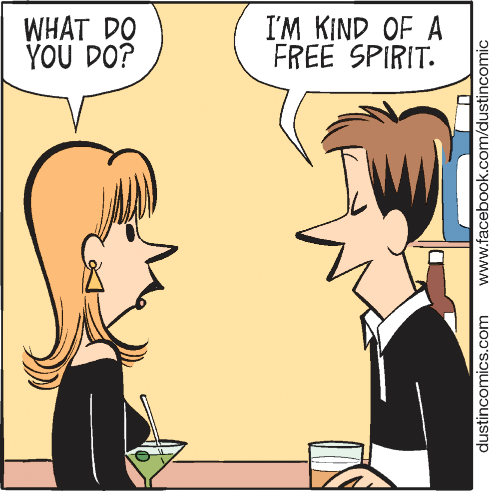 Human OCR: WHAT DO YOU DO? I'M KIND OF A FREE SPIRIT. dustincomics.com www.facebook.com/dustincomic WHAT DO YOU DO? I'M KIND OF A FREE SPIRIT. dustincomics.com www.facebook.com/dustincomic