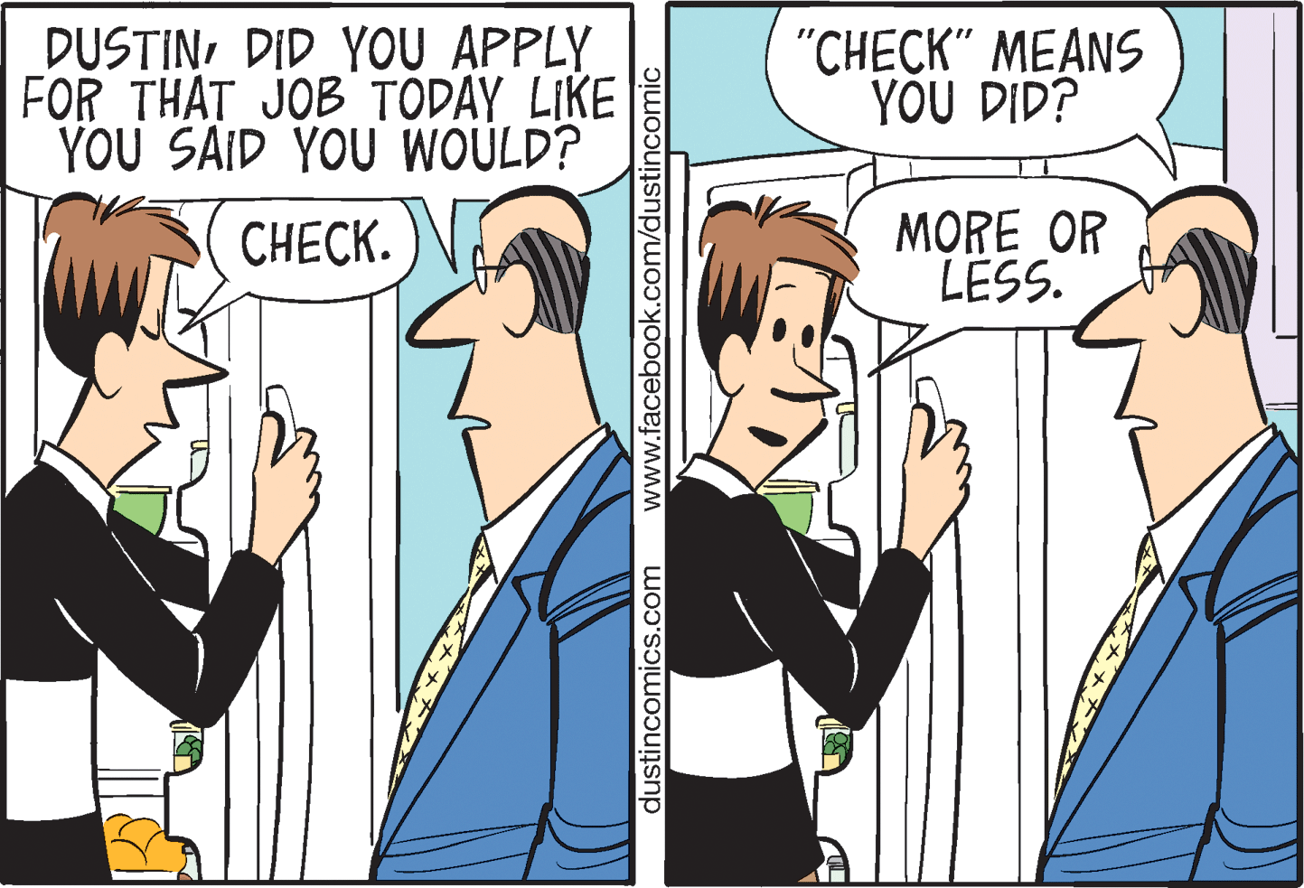 Art OCR: DUSTINDID YOU APPLY FOR THAT JOB TODAY LIKE YOU SAID YOU WOULD? "?????" ?EANS YOU DID? C??CK. MORE OR LESS. dustincomics.com www.facebook.com/dustincomic DUSTINDID YOU APPLY FOR THAT JOB TODAY LIKE YOU SAID YOU WOULD? "?????" ?EANS YOU DID? C??CK. MORE OR LESS. dustincomics.com www.facebook.com/dustincomic