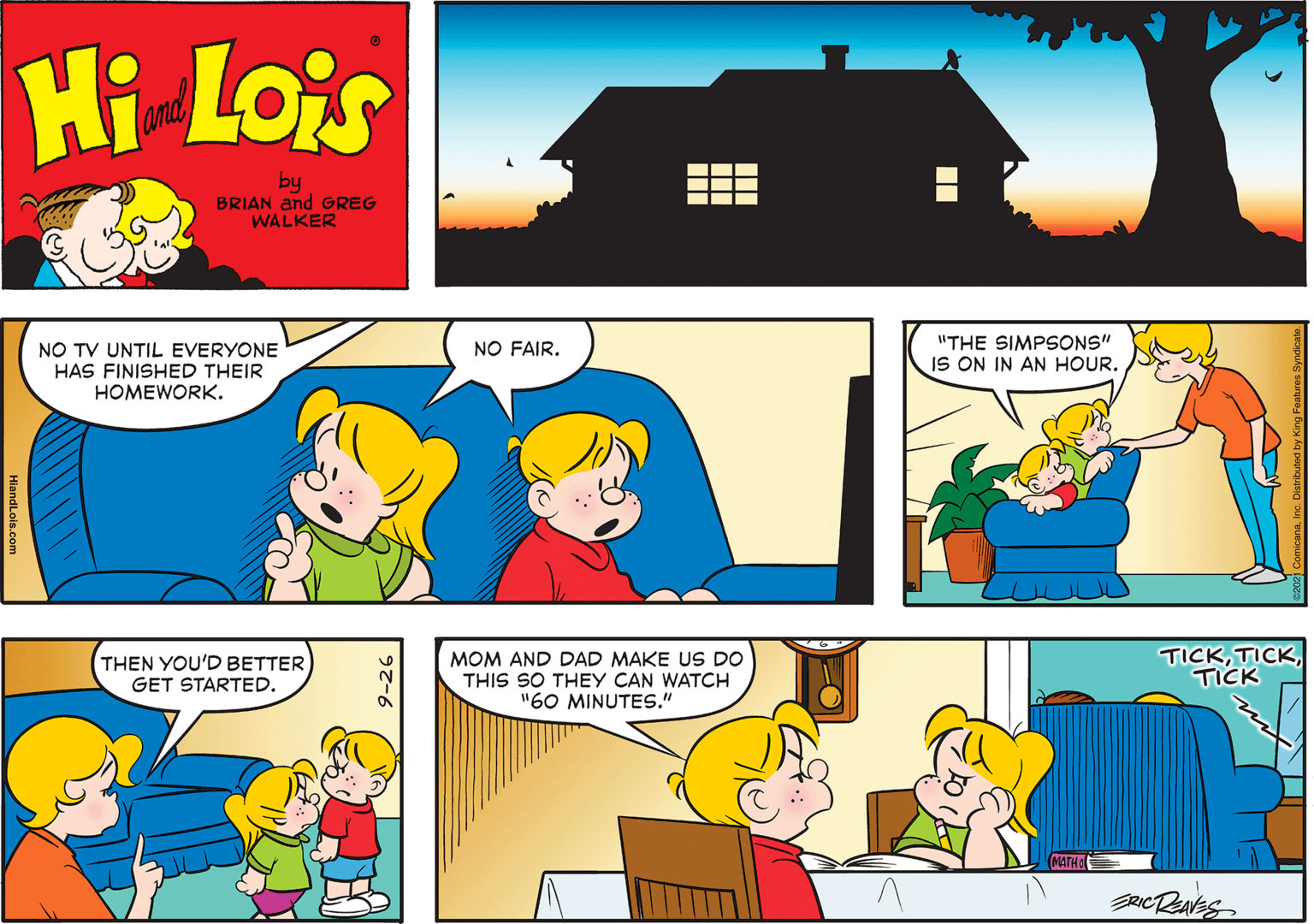 Mode of transport OCR: Hi Lois amd by BRIAN and GREG WALKER NO TV UNTIL EVERYONE HAS FINISHED THEIR HOMEWORK. NO FAIR. "THE SIMPSONS" IS ON IN AN HOUR. THEN YOU'D BETTER GET STARTED. MOM AND DAD MAKE US DO THIS SO THEY CAN WATCH "60 MINUTES." TICKTICK Hi Lois amd by BRIAN and GREG WALKER NO TV UNTIL EVERYONE HAS FINISHED THEIR HOMEWORK. NO FAIR. "THE SIMPSONS" IS ON IN AN HOUR. THEN YOU'D BETTER GET STARTED. MOM AND DAD MAKE US DO THIS SO THEY CAN WATCH "60 MINUTES." TICK