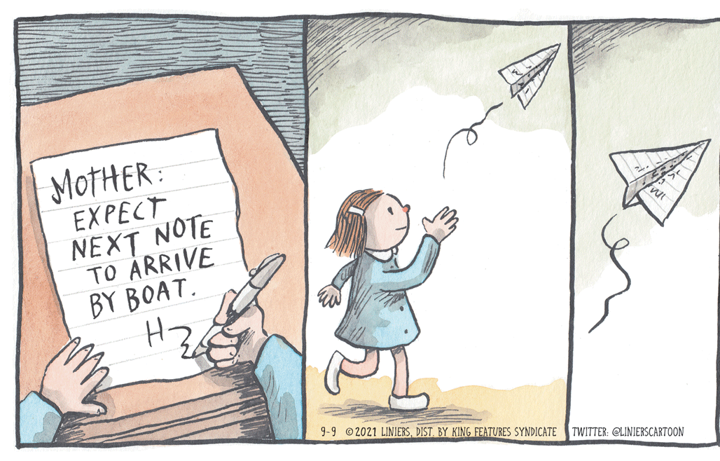 Pattern OCR: MOTHER: EXPECT NEXT NOTE TO ÀRRIVE BY BOAT. vut 9-9 ©2021 LINIERSBY KING FEATURES SYNDICATE TWITTER: @LINIERSCARTOON MOTHER: EXPECT NEXT NOTE TO ÀRRIVE BY BOAT. vut 9-9 ©2021 LINIERSBY KING FEATURES SYNDICATE TWITTER: @LINIERSCARTOON