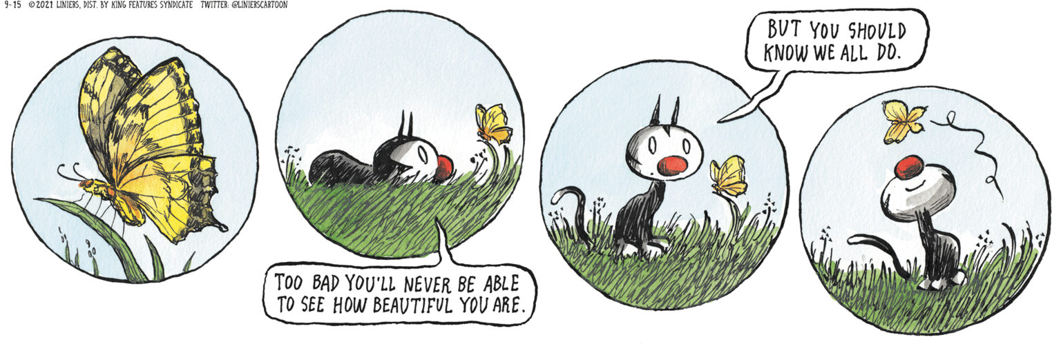 Circle OCR: 9-15 02021 LINIERSDIST. BY KING FEATURES SYNDICATE TWITTER ELINIERSCARTOON BUT YOU SHOULD KNOW WE ALL DO. To0 BAD YOU'LL NEVER BE ABLE TO SEE HOW BEAUTIFUL YOU ARE. 9-15 02021 LINIERSDIST. BY KING FEATURES SYNDICATE TWITTER ELINIERSCARTOON BUT YOU SHOULD KNOW WE ALL DO. To0 BAD YOU'LL NEVER BE ABLE TO SEE HOW BEAUTIFUL YOU ARE.