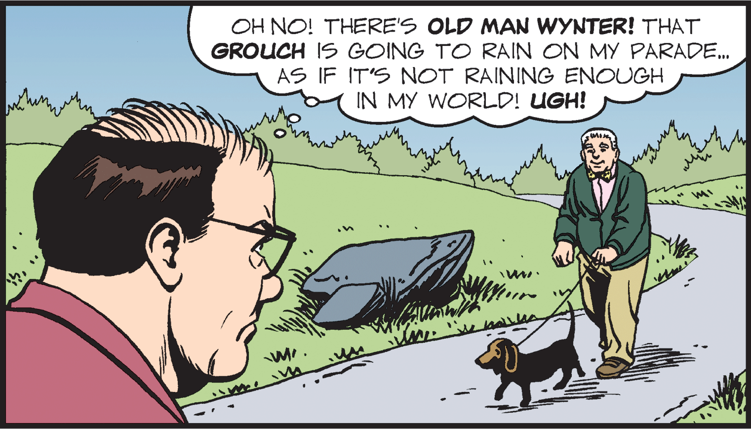 Font OCR: OH NO! THERE'S OLD MAN WYNTER! THAT GROUCH IS GOING TO RAIN ON MY PARADE. AS IF IT'S NOT RAINING ENOUGH IN MY WORLD! UGH! in OH NO! THERE'S OLD MAN WYNTER! THAT GROUCH IS GOING TO RAIN ON MY PARADE. AS IF IT'S NOT RAINING ENOUGH IN MY WORLD! UGH! in