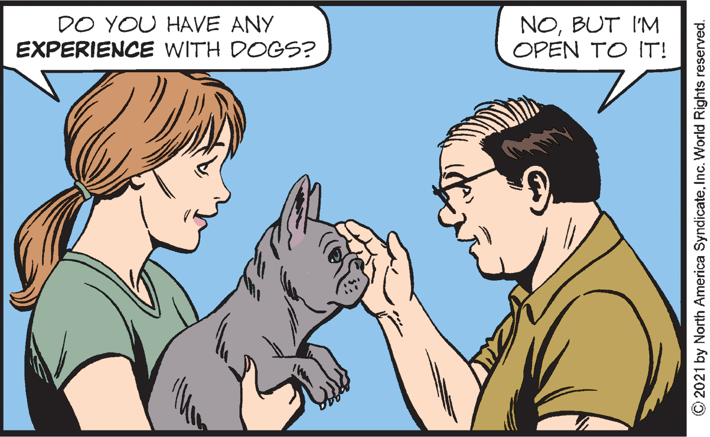 Mammal OCR: DO YOU HAVE ANY EXPERIENCE WITH DOGS? NOBUT I'M OPEN TO IT! © 2021 by North America SyndicateInc. World Rights reserved. DO YOU HAVE ANY EXPERIENCE WITH DOGS? NOBUT I'M OPEN TO IT! © 2021 by North America SyndicateInc. World Rights reserved.