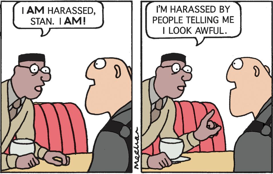Happy OCR: I'M HARASSED BY I AM HARASSEDSTAN. I AM! PEOPLE TELLING ME I LOOK AWFUL. meehan I'M HARASSED BY I AM HARASSEDSTAN. I AM! PEOPLE TELLING ME I LOOK AWFUL. meehan