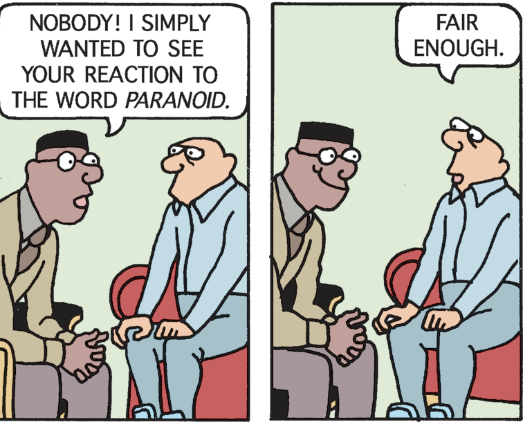 Adaptation OCR: NOBODY! I SIMPLY WANTED TO SEE YOUR REACTION TO THE WORD PARANOID. FAIR ENOUGH. NOBODY! I SIMPLY WANTED TO SEE YOUR REACTION TO THE WORD PARANOID. FAIR ENOUGH.