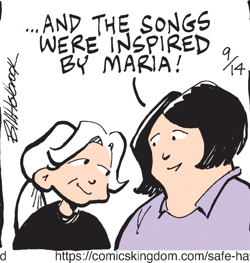 Happy OCR: ... AND THE SONGS WERE INSPIRED BY MARIA! https://comicskingdom.com/safe-ha ... AND THE SONGS WERE INSPIRED BY MARIA! https://comicskingdom.com/safe-ha