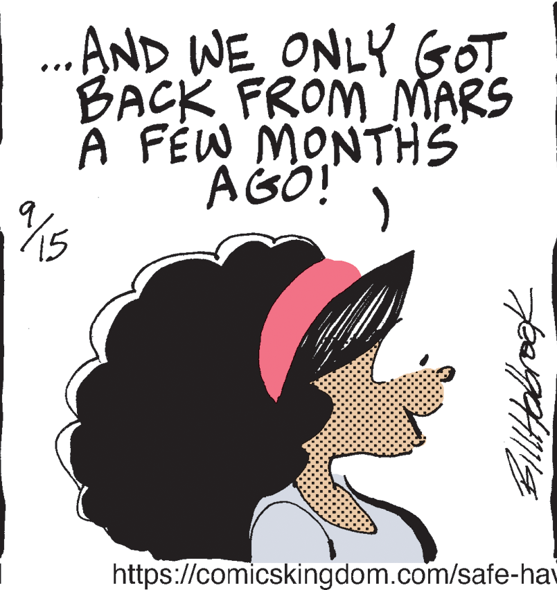 Rectangle OCR: ...AND WE ONLY GOT BACK FROM MARS A FÉW MONTHS AGO! ) https://comicskingdom.com/safe-hav ...AND WE ONLY GOT BACK FROM MARS A FÉW MONTHS AGO! ) https://comicskingdom.com/safe-hav