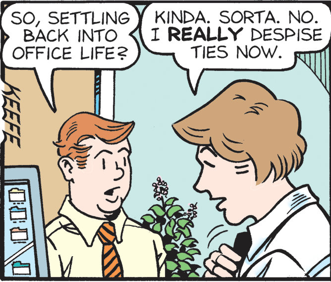 Happy OCR: SOSETTLING BACK INTO OFFICE LIFE? KINDA. SORTA. NO. I REALLY DESPISE TIES NOW. KEEFE SOSETTLING BACK INTO OFFICE LIFE? KINDA. SORTA. NO. I REALLY DESPISE TIES NOW. KEEFE