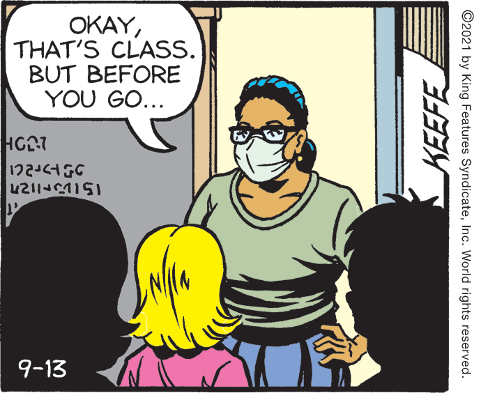 Humour OCR: OKAYTHAT'S CLASS. BUT BEFORE YOU GO... 9-13 ©2021 by King Features SyndicateInc. World rights reserved. OKAYTHAT'S CLASS. BUT BEFORE YOU GO... 9-13 ©2021 by King Features SyndicateInc. World rights reserved.
