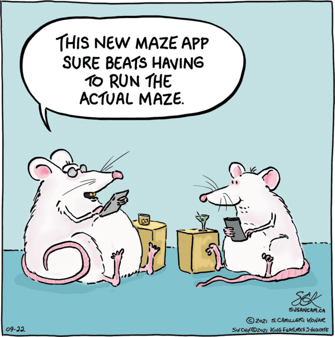 Art OCR: THIS NEW MAZE APP SURE BEATS HAVING TO RUN THE ACTUAL MAZE. SEK SUSANGAM.CA © 2021 5.CAMICLERI KONAR 09-22 SK CHIK©2021 KING FEATURES SYNOLCATE THIS NEW MAZE APP SURE BEATS HAVING TO RUN THE ACTUAL MAZE. SEK SUSANGAM.CA © 2021 5.CAMICLERI KONAR 09-22 SK CHIK©2021 KING FEATURES SYNOLCATE