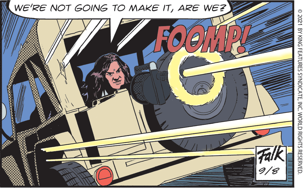 Fiction OCR: WE'RE NOT GOING TO MAKE ITARE WE? FOOMPE Falk 9/8 © 2021 BY KING FEATURES SYNDICATEINC. WORLD RIGHTS RESERVED. WE'RE NOT GOING TO MAKE ITARE WE? FOOMPE Falk 9/8 © 2021 BY KING FEATURES SYNDICATEINC. WORLD RIGHTS RESERVED.
