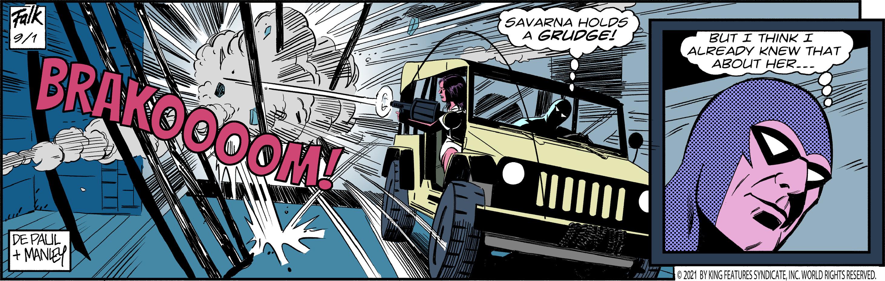 Automotive design OCR: Falk 9/1 SAVARNA HOLDS A GRUDGE! BUT I THINK I ALREADY KNEW THAT ABOUT HER... BRAKOOOOM DE PAUL + MANIEY 2021 BY KING FEATURES SYNDICATEINC. WORLD RIGHTS RESERVED. Falk 9/1 SAVARNA HOLDS A GRUDGE! BUT I THINK I ALREADY KNEW THAT ABOUT HER... BRAKOOOOM DE PAUL + MANIEY 2021 BY KING FEATURES SYNDICATEINC. WORLD RIGHTS RESERVED.